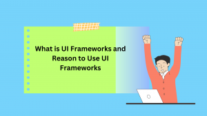 What Is UI Frameworks and Reason to Use UI Frameworks
