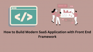 How to Build Modern SaaS Application with Front End Framework