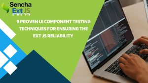 9 Proven UI Component Testing Techniques for Ensuring the Ext JS Reliability