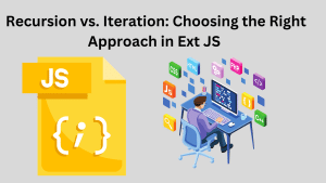 Recursion vs. Iteration: Choosing the Right Approach in Ext JS