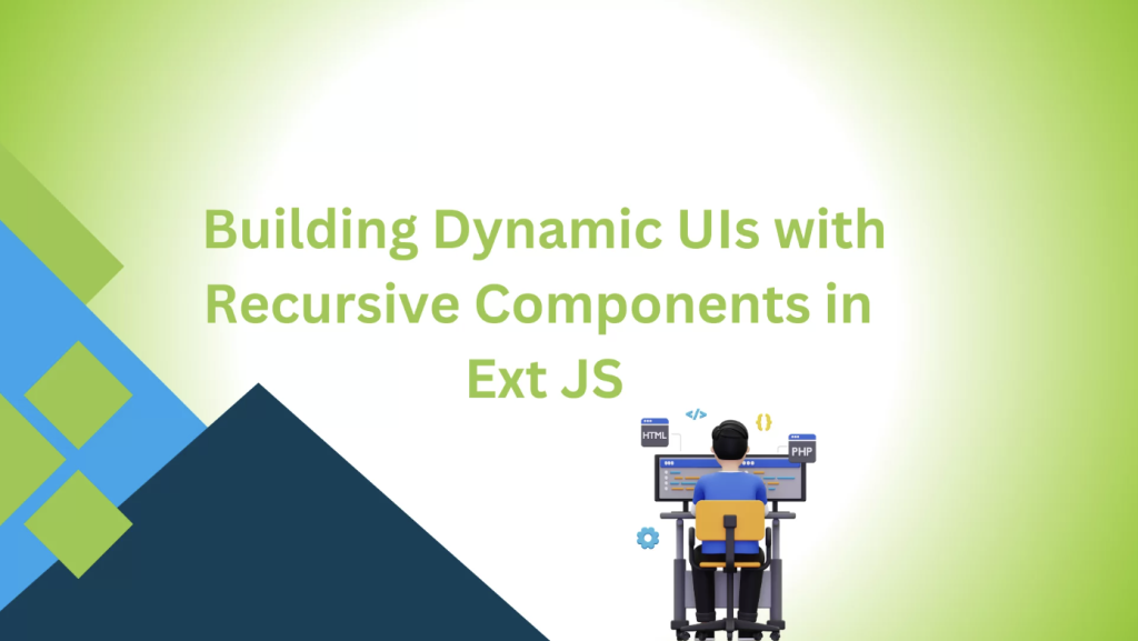 Build Dynamic UIs With Recursive Components In JS Frameworks - Sencha.com