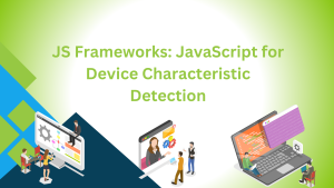 JS Frameworks: JavaScript for Device Characteristic Detection