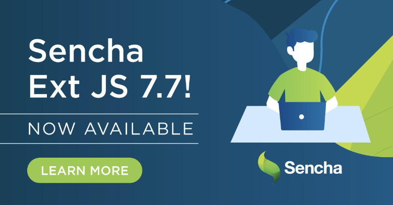 Ext JS 7.7 Has Arrived