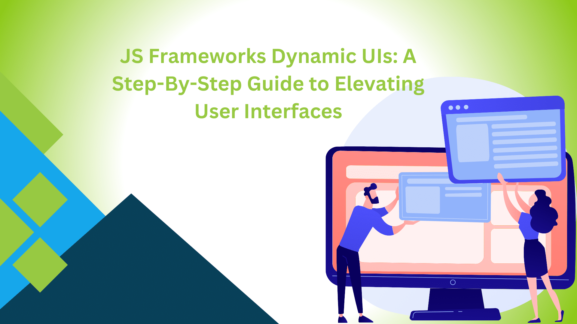 JS Frameworks Dynamic UIs: A Step-By-Step Guide to Elevating User Interfaces