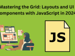 Mastering the Grid: Layouts and UI Components with JavaScript in 2024