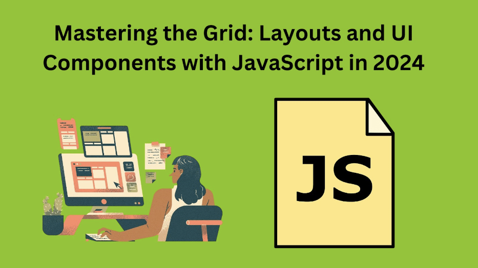 Mastering the Grid: Layouts and UI Components with JavaScript in 2024