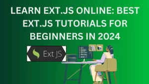 Learn Ext.JS Online: Best Ext.JS Tutorials for Beginners in 2024