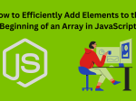 How to Efficiently Add Elements to the Beginning of an Array in JavaScript