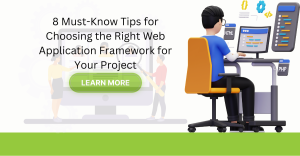 8 Must-Know Tips for Choosing the Right Web Application Framework for Your Project