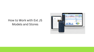 Working with models and stores in the Ext JS