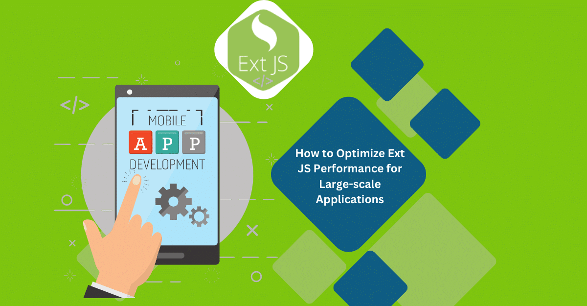 Ext JS Performance Optimization for Large-scale Applications