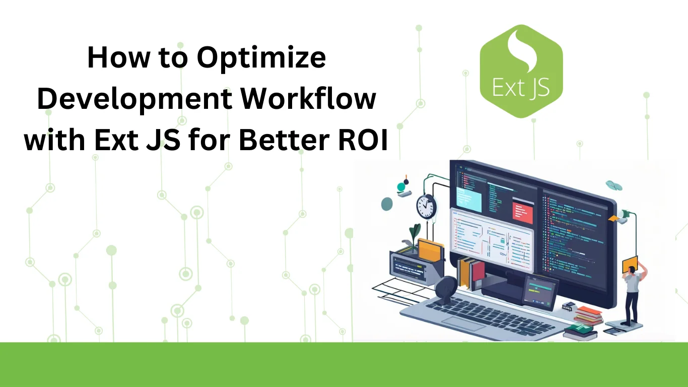 How To Optimize Development Workflow With Ext JS For Better ROI