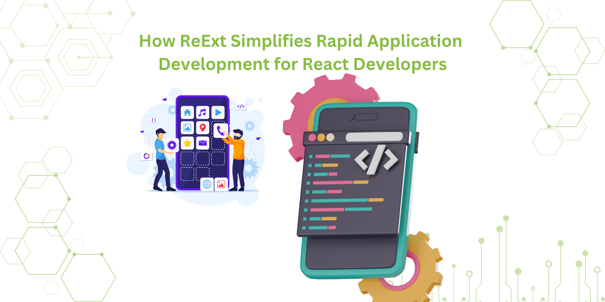 How ReExt Simplifies Rapid Application Development for React Developers