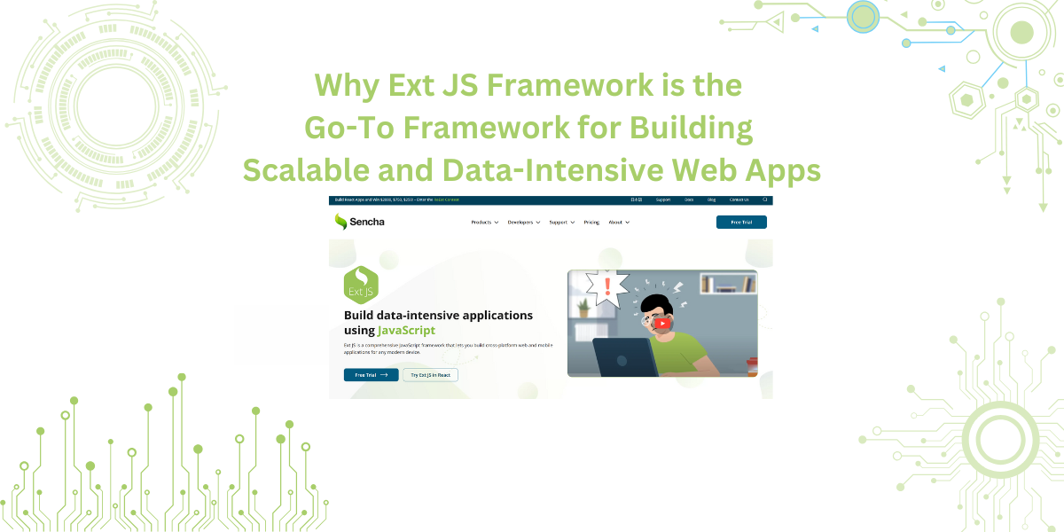 Why Ext JS Framework is the Go-To Framework for Building Scalable and Data-Intensive Web Apps