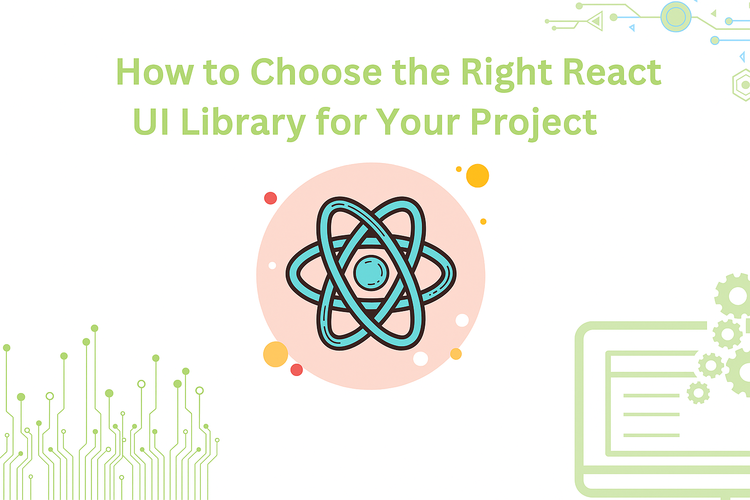 How to Choose the Right React Component UI Library for Your Project