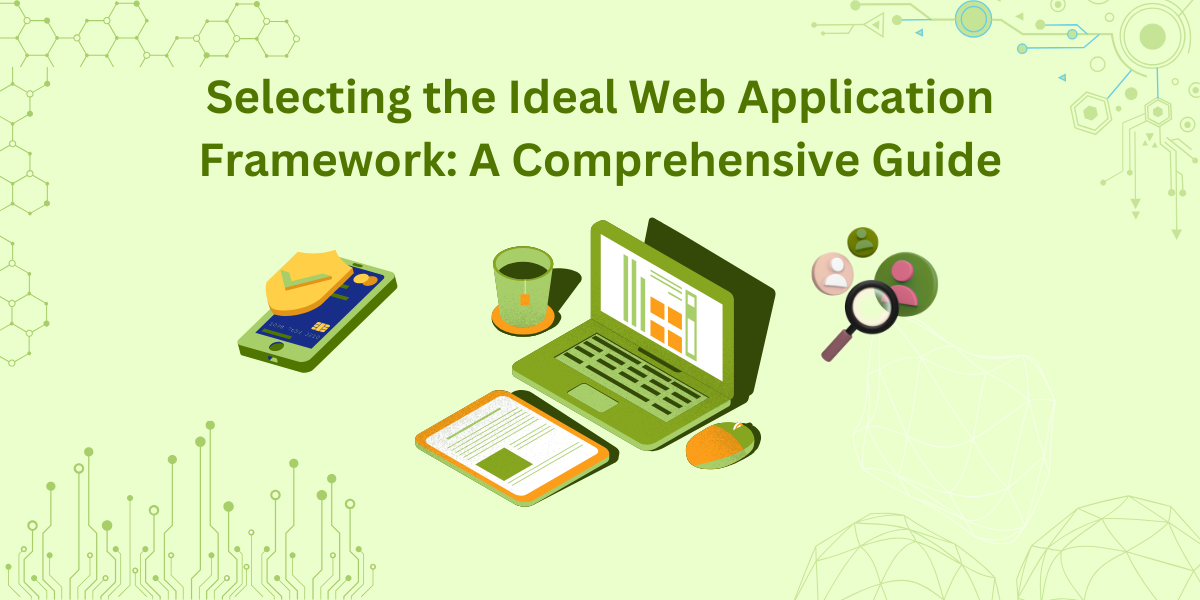 Selecting the Ideal Web Application Framework: A Comprehensive Guide