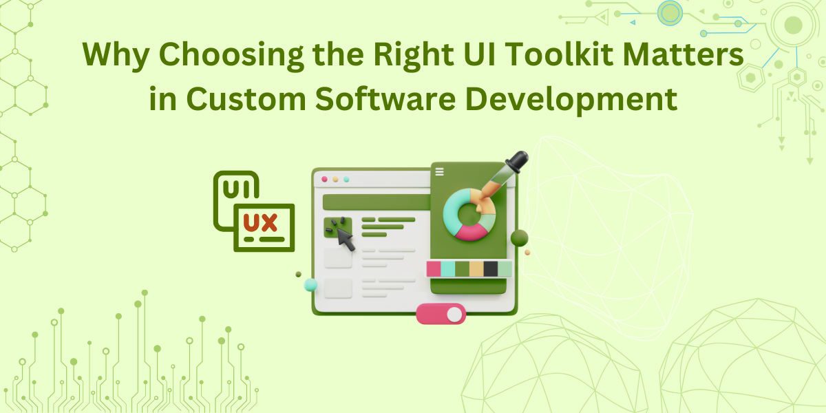 Why Choosing the Right UI Toolkit Matters in Custom Software Development