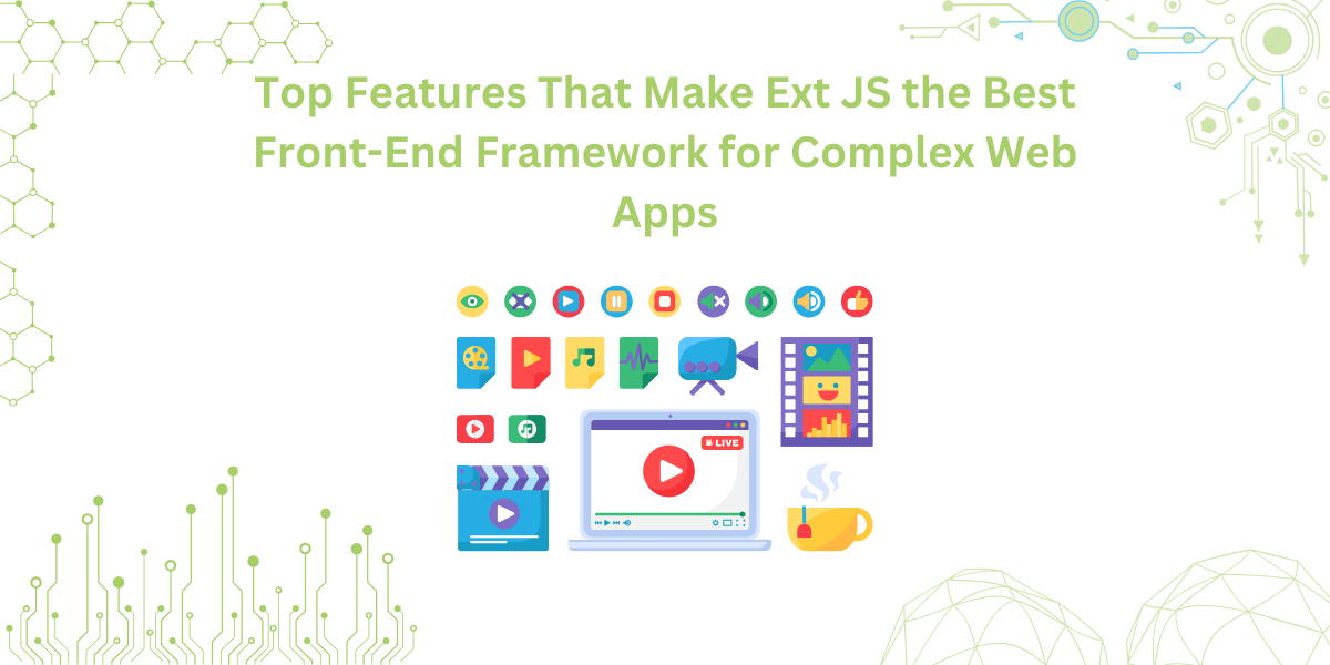 Top Features That Make Ext JS the Best Front-End Framework for Complex Web Apps