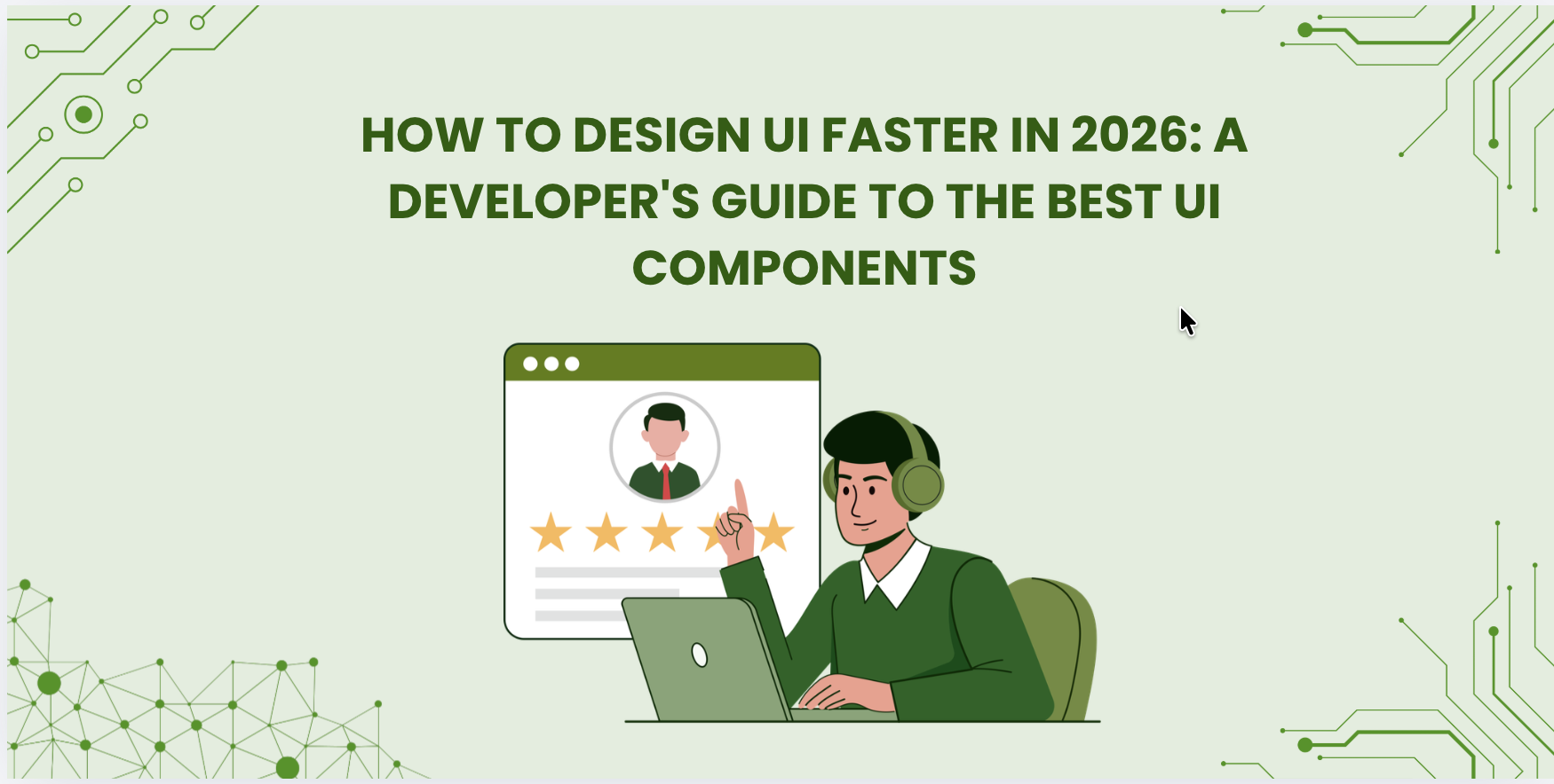 How to Design UI Faster in 2026: A Developer's Guide to the Best UI Components