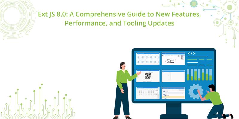 Ext JS 8.0: A Comprehensive Guide to New Features, Performance, and Tooling Updates