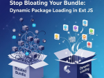 Stop Bloating Your Bundle: <span>Dynamic Package Loading in Ext JS</span>