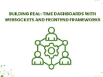 Building Real-Time Dashboards with <span>WebSockets and Frontend Frameworks</span>