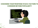 Choosing Your Frontend Stack: <span>Factors to Consider Beyond Popularity</span>