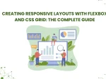 Creating Responsive Layouts with Flexbox and CSS Grid: <span>The Complete Guide </span>
