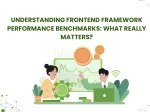 Understanding Frontend Framework Performance Benchmarks: <span>What Really Matters?</span>