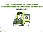 Web Components vs. Frameworks: <span>Understanding the Landscape of Modern UI Development</span>