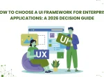 How to Choose a UI Framework for Enterprise Applications: <span>A 2026 Decision Guide</span>