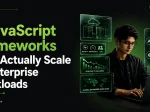 7 JavaScript Frameworks That Actually <span>Scale to Enterprise Workloads</span>