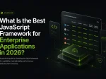 What Is the Best JavaScript Framework for <span>Enterprise Applications in 2026?</span>