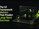 The 4 UI Framework Metrics <span>That Predict Long-Term Success</span>