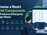 How to Choose a React Grid Component: 12 Features Enterprise Apps Need